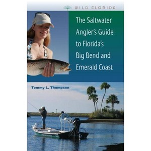 The Saltwater Angler's Guide to Florida's Big Bend and Emerald Coast - (Wild Florida) by  Tommy L Thompson (Paperback) - 1 of 1