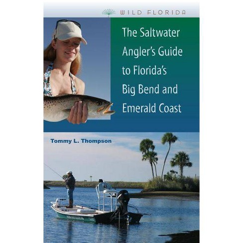The Saltwater Angler's Guide To Florida's Big Bend And Emerald Coast -  (wild Florida) By Tommy L Thompson (paperback) : Target