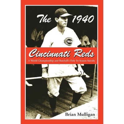 The 1940 Cincinnati Reds - by  Brian Mulligan (Paperback)