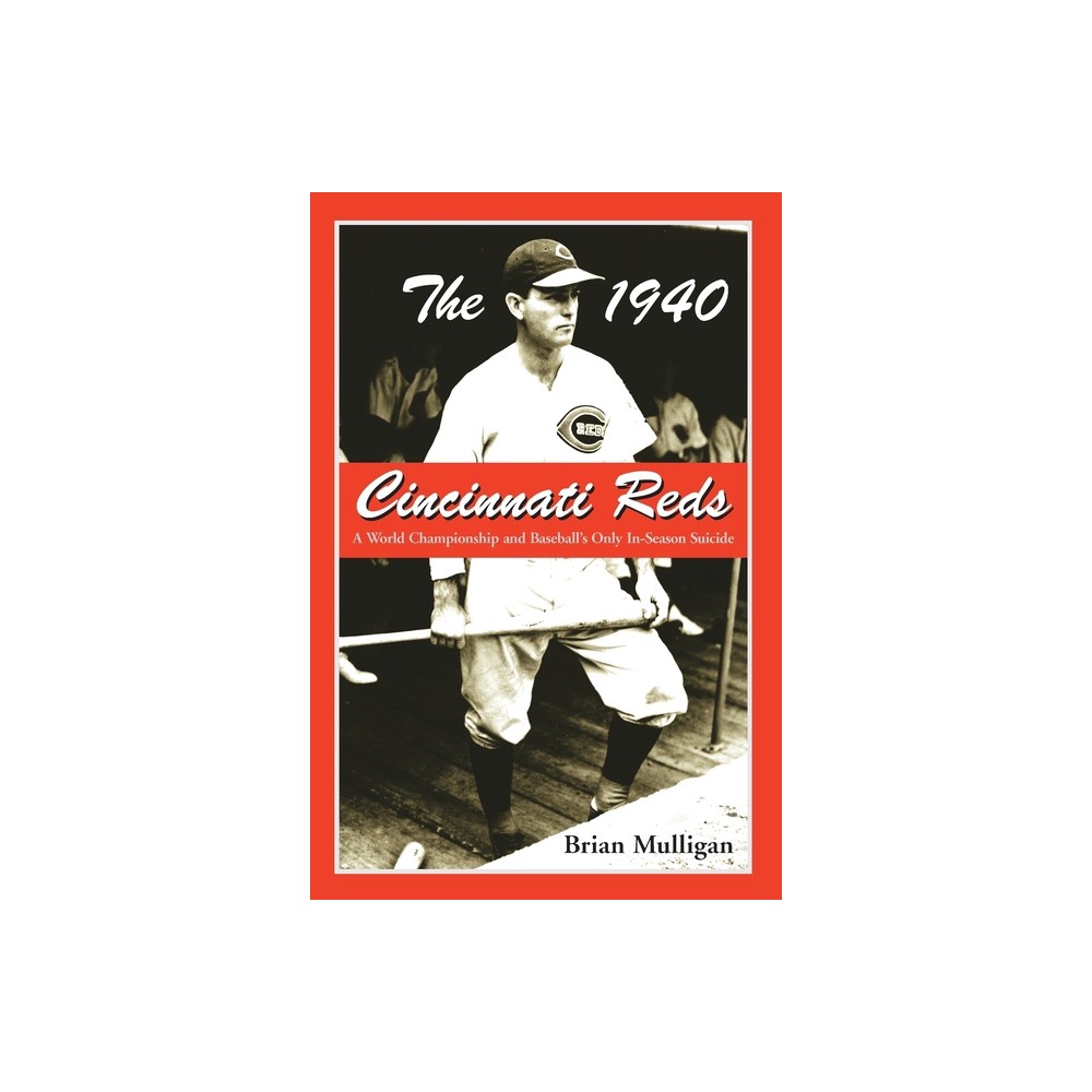 The 1940 Cincinnati Reds - by Brian Mulligan (Paperback)