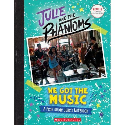 We Got the Music: A Peek Inside Julie's Notebook (Julie and the Phantoms) - by  G M King (Hardcover)