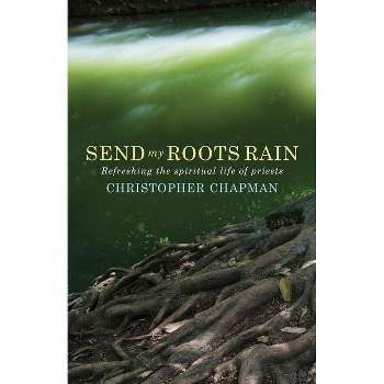 Send My Roots Rain - by  Christopher Chapman (Paperback)