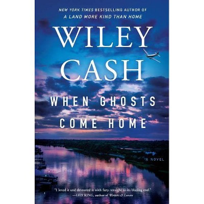 When Ghosts Come Home - by  Wiley Cash (Hardcover)