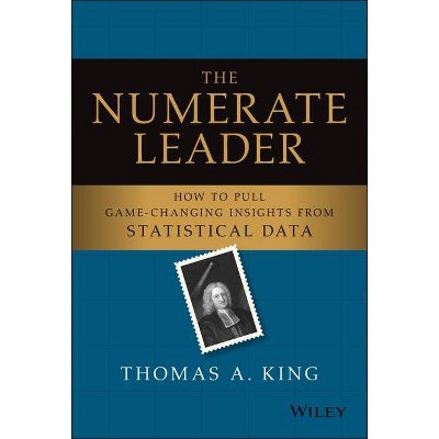 The Numerate Leader - by  Thomas A King (Hardcover)