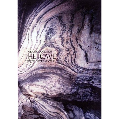 The Cave - (Adventures in Poetry) by  Clark Coolidge & Bernadette Mayer (Paperback)