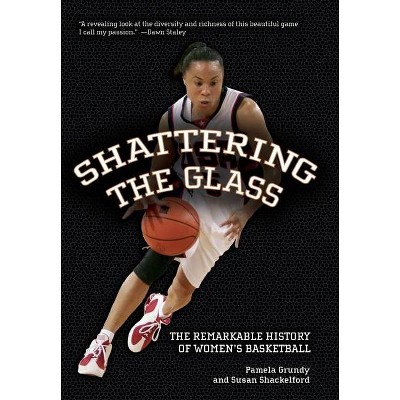 Shattering the Glass - by  Pamela Grundy & Susan Shackelford (Hardcover)