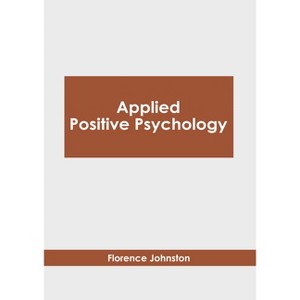 Applied Positive Psychology - by  Florence Johnston (Hardcover) - 1 of 1