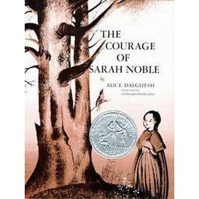 The Courage of Sarah Noble - by  Alice Dalgliesh (Hardcover)