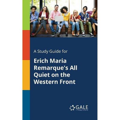 A Study Guide for Erich Maria Remarque's All Quiet on the Western Front - by  Cengage Learning Gale (Paperback)