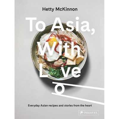 To Asia, with Love - by  Hetty McKinnon (Hardcover)