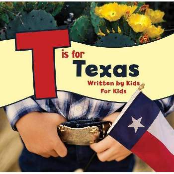 T Is for Texas - (See-My-State Alphabet Book) by  Boys And Girls Club of Greater Fort Worth (Paperback)