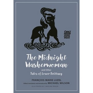 The Midnight Washerwoman and Other Tales of Lower Brittany - (Oddly Modern Fairy Tales) by  Francois-Marie Luzel (Paperback) - 1 of 1