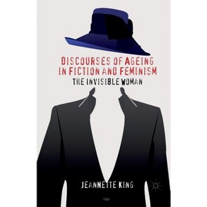 Discourses of Ageing in Fiction and Feminism - by  J King (Paperback) - 1 of 1