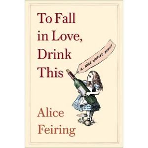 To Fall in Love, Drink This - by  Alice Feiring (Paperback) - 1 of 1