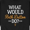 Men's - Yellowstone - What Would Beth Dutton Do Graphic Fleece Sweatshirt - 2 of 4