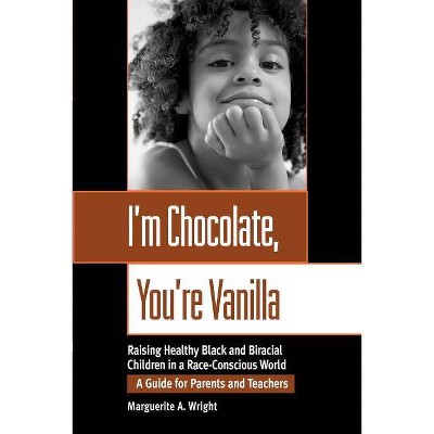 I'm Chocolate, You're Vanilla - by  Marguerite Wright (Paperback)