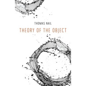 Theory of the Object - by  Thomas Nail (Paperback) - 1 of 1