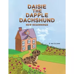 Daisie the Dapple Dachshund - by  E McGlinn (Paperback)