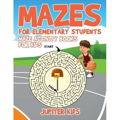 Mazes for Elementary Students - by  Jupiter Kids (Paperback)