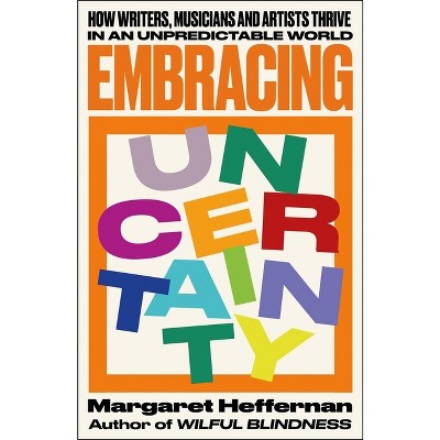 Embracing Uncertainty - by  Margaret Heffernan (Paperback)