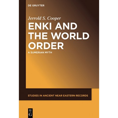 Enki and the World Order - (Studies in Ancient Near Eastern Records (Saner)) by  Jerrold S Cooper (Hardcover)