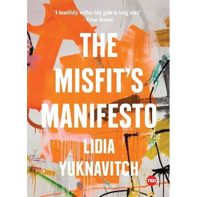 The Misfit's Manifesto - (Ted Books) by  Lidia Yuknavitch (Hardcover)