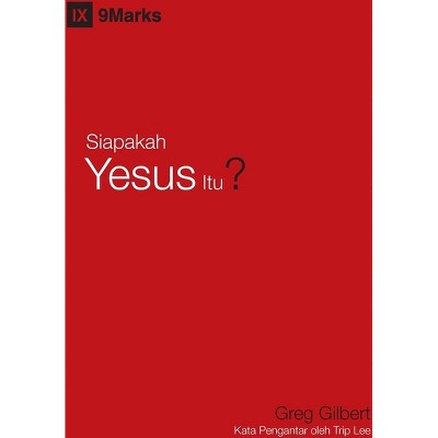 Who Is Jesus? / Siapakah Yesus Itu? - (Gospel Fundamentals (Indonesian)) by  Greg Gilbert (Paperback)