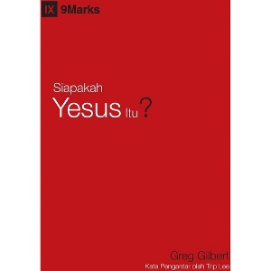 Who Is Jesus? / Siapakah Yesus Itu? - (Gospel Fundamentals (Indonesian)) by  Greg Gilbert (Paperback) - 1 of 1