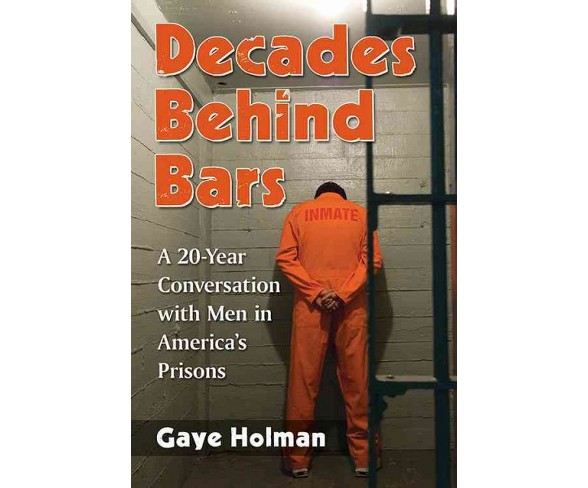 Decades Behind Bars : A 20-Year Conversation With Men in America&#8217;s Prisons -  (Paperback)