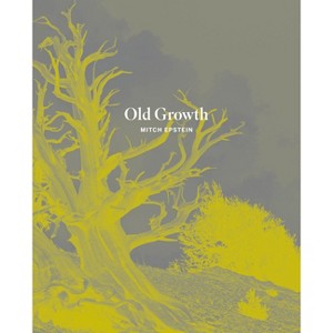Mitch Epstein: Old Growth - by  Susan Bell & Mitch Epstein & Ryan Spencer (Hardcover) - 1 of 1