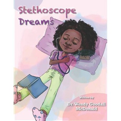 Stethoscope Dreams - by  Wendy Goodall McDonald (Paperback)