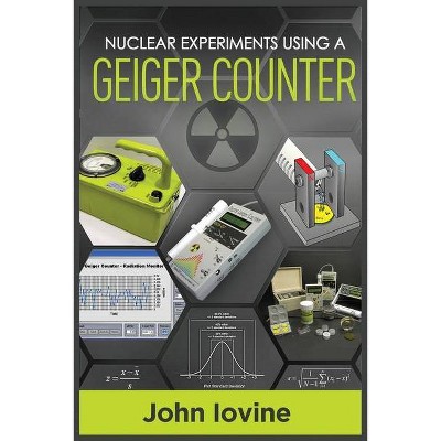 Nuclear Experiments Using A Geiger Counter - by  John Iovine (Paperback)