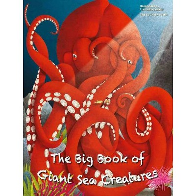 The Big Book of Giant Sea Creatures and the Small Book of Tiny Sea Creatures - by  Cristina Banfi (Hardcover)