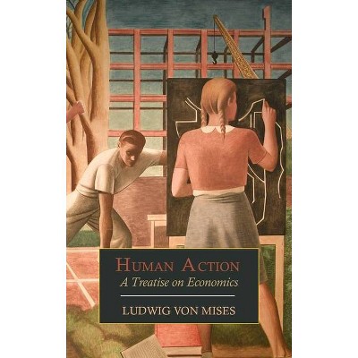Human Action - by  Ludwig Von Mises (Hardcover)