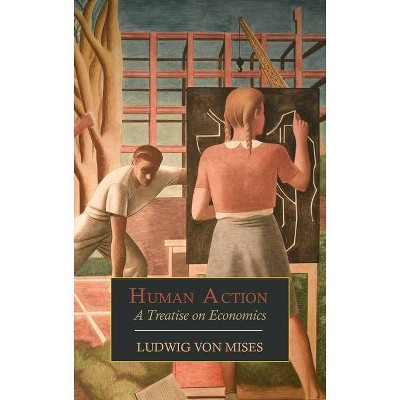 Human Action - by  Ludwig Von Mises (Hardcover)