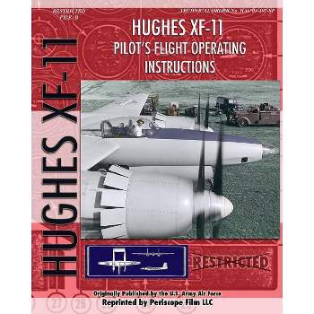Hughes XF-11 Pilot's Flight Operating Instructions - by  U S Army Air Force (Paperback)
