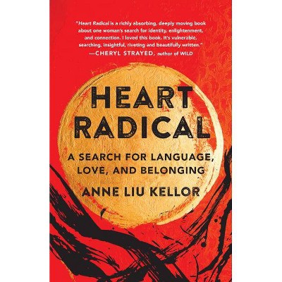 Heart Radical - by  Anne Liu Kellor (Paperback)