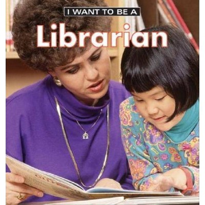 I Want to Be a Librarian - by  Dan Liebman (Paperback)