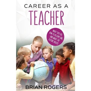 Career As A Teacher - by  Rogers Brian (Paperback) - 1 of 1