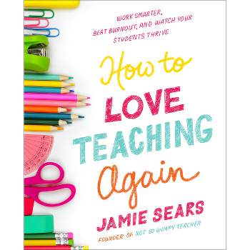 How to Love Teaching Again - by  Jamie Sears (Paperback)
