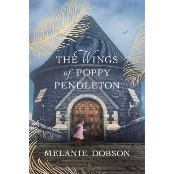 The Wings of Poppy Pendleton - by Melanie Dobson