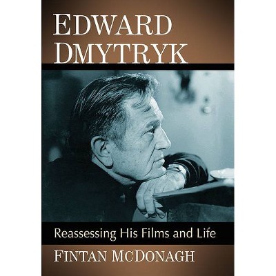 Edward Dmytryk - by  Fintan McDonagh (Paperback)