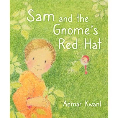 Sam and the Gnome's Red Hat - by  Admar Kwant (Hardcover)