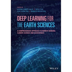 Deep Learning for the Earth Sciences - by  Gustau Camps-Valls & Devis Tuia & Xiao Xiang Zhu & Markus Reichstein (Hardcover) - 1 of 1