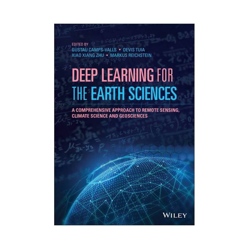 Deep Learning for the Earth Sciences - by  Gustau Camps-Valls & Devis Tuia & Xiao Xiang Zhu & Markus Reichstein (Hardcover), 1 of 2