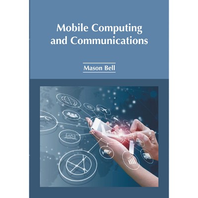 Mobile Computing and Communications - by  Mason Bell (Hardcover)