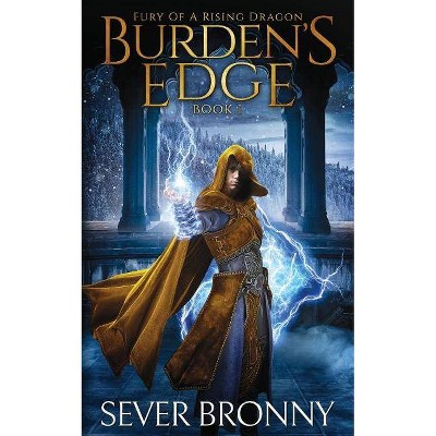 Burden's Edge - (Fury of a Rising Dragon) by  Sever Bronny (Paperback)