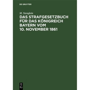 Das Strafgesetzbuch Für Das Königreich Bayern Vom 10. November 1861 - by  M Stenglein (Hardcover) - 1 of 1