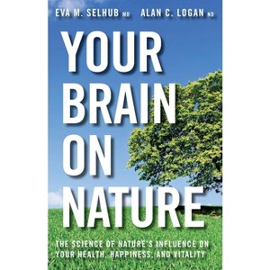 Your Brain On Nature - by  Eva M Selhub (Paperback) - 1 of 1
