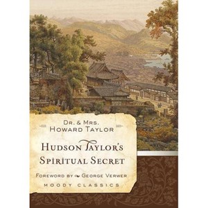 Hudson Taylor's Spiritual Secret - (Moody Classics) by  Taylor & Geraldine Taylor (Paperback) - 1 of 1